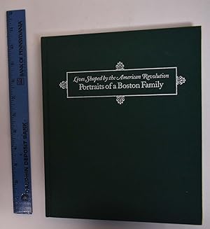 Bild des Verkufers fr Lives Shaped by the American Revolution: Portraits of a Boston Family: Speakman, Rowe, Inman, Linzee, Coffin & Amory zum Verkauf von Mullen Books, ABAA