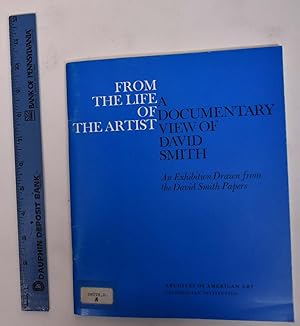 Image du vendeur pour From The Life of The Artist: A Documentary View of David Smith: An Exhibition Drawn From The David Smith Papers mis en vente par Mullen Books, ABAA