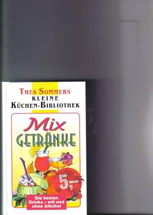 Bild des Verkufers fr Mix-Getrnke : [die besten Drinks - mit und ohne Alkohol]. [Thea Sommer], Thea Sommers kleine Kchen-Bibliothek zum Verkauf von Versandantiquariat Christian Back