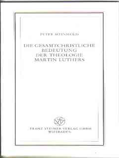 Die gesamtchristliche Bedeutung der Theologie Martin Luthers von Peter Meinhold