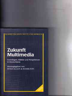 Bild des Verkufers fr Zukunft Multimedia : Grundlagen, Mrkte und Perspektiven in Deutschland [Die Autoren: Felix Goedhart Thomas Knstner]. Hrsg. von Booz, Allen & Hamilton. Institut fr Medienentwicklung und Kommunikation GmbH in der Verlagsgruppe Frankfurter Allgemeine Zeitung GmbH zum Verkauf von Versandantiquariat Christian Back