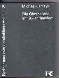 Imagen del vendedor de Die Chorballade im 19. Jahrhundert : Studien zu ihrer Form, Entstehung u. Verbreitung Michael Jarczyk a la venta por Versandantiquariat Christian Back