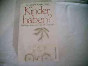 Kinder haben? : Eine Entscheidung für die Zukunft Hans Jürgen Schultz (Hrsg.)