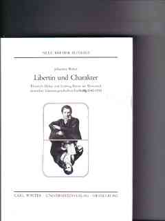 Bild des Verkufers fr Libertin und Charakter : Heinrich Heine u. Ludwig Brne im Werturteil dt. Literaturgeschichtsschreibung 1840 - 1918 zum Verkauf von Versandantiquariat Christian Back