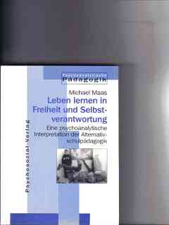 Bild des Verkufers fr Leben lernen in Freiheit und Selbstverantwortung : eine psychoanalytische Interpretation der Alternativschulpdagogik Michael Maas zum Verkauf von Versandantiquariat Christian Back