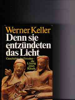 Denn sie entzündeten das Licht : Geschichte d. Etrusker, die Lösung e. Rätsels Werner Keller