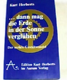 Seller image for Dann mag die Erde in der Sonne verglhen : Welten-Geist u. Menschen-Schicksal ; d. soziale Gestaltwandel. for sale by Versandantiquariat Christian Back