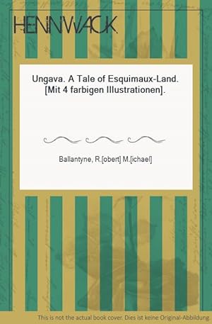 Imagen del vendedor de Ungava. A Tale of Esquimaux-Land. [Mit 4 farbigen Illustrationen]. a la venta por HENNWACK - Berlins grtes Antiquariat