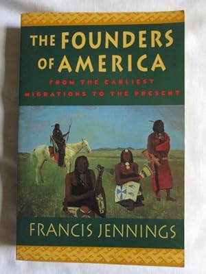 The Founders of America : From the Earliest Migrations to the Present