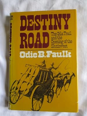 Destiny Road : The Gila Trail and the Opening of the Southwest