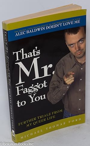Imagen del vendedor de That's Mr. Faggot to you; further trials from my queer life a la venta por Bolerium Books Inc.