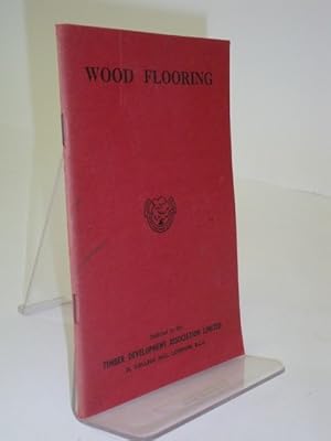 Wood Flooring: The Preparation, Laying, Finishing, And Properties Of The Various Types Of Wood Fl...
