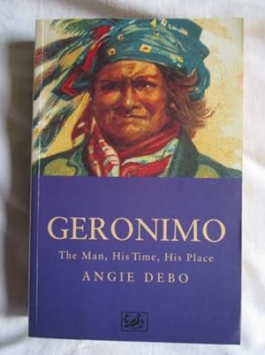 Geronimo : The Man, His Time, His Place
