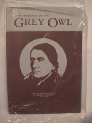 Grey Owl : The Incredible Story of Archie Belaney, 1888-1938
