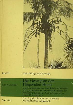 Seller image for Der Gesang an den Fliegenden Hund. Untersuchungen zu den totemistischen Gesngen und geheimen Namen des Dorfes Kandingei am Mittelsepik (Papua New Guinea) anhand der Kirugu-Knotenschnre. for sale by Banfield House Booksellers