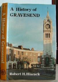 A History of Gravesend: Or, A Historical Perambulation of Gravesend and Northfleet