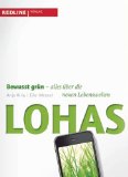 Lohas : bewusst grün - alles über die neuen Lebenswelten. Anja Kirig/Eike Wenzel
