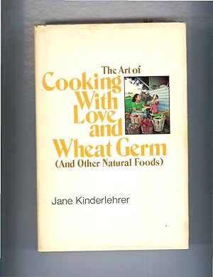 Seller image for THE ART OF COOKING WITH LOVE AND WHEAT GERM (And Other Natural Foods). for sale by Chris Fessler, Bookseller