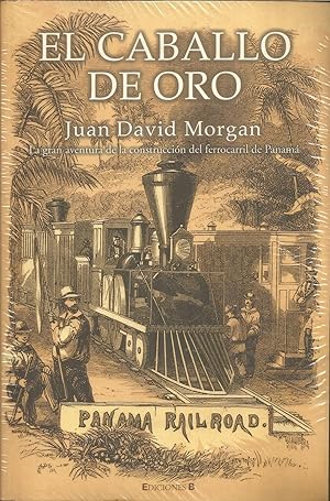 Seller image for EL CABALLO DE ORO La gran aventura de la construccin del ferrocarril en Panam - nuevo -emblistado origen for sale by CALLE 59  Libros