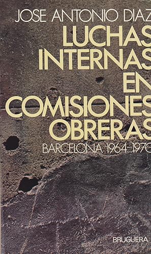 LUCHAS INTERNAS EN COMISIONES OBRERAS. Barcelona 1964-1970 -1ªEDICION (Serie la Era Franquista)