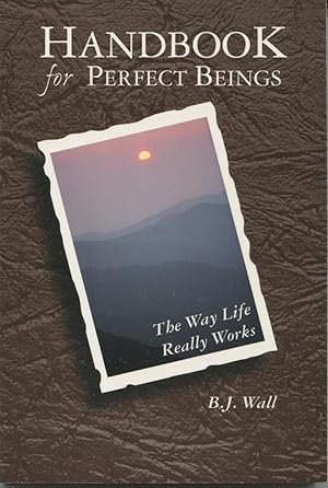 Seller image for Handbook for Perfect Beings: The Way Life Really Works for sale by Kenneth A. Himber