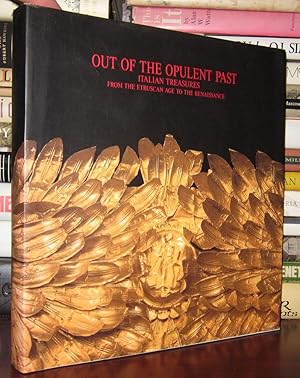 Imagen del vendedor de OUT OF THE OPULENT PAST : Italian Treasures from the Etruscan Age to the Renaissance a la venta por Rare Book Cellar