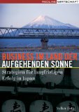 Bild des Verk�ufers f�r Business im Land der aufgehenden Sonne: Strategien f�r langfristigen Erfolg in Japan zum Verkauf von Antiquariat Bl�schke