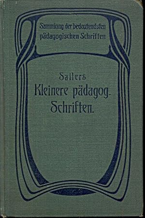 Imagen del vendedor de Sailers Kleinere Pdagogische Schriften und Abhandlungen. Auswahl. Bearbeitet von Dr. Lorenz Radlmaier. a la venta por Online-Buchversand  Die Eule