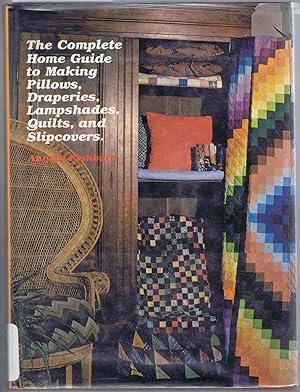 Image du vendeur pour The Complete Home Guide to Making Pillows, Draperies, Lampshades, Quilts, and Slipcovers mis en vente par SUNSET BOOKS