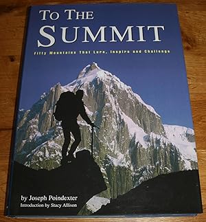 Seller image for To The Summit. Fifty Mountains That Lure, Inspire and Challenge. for sale by Fountain Books (Steve Moody)