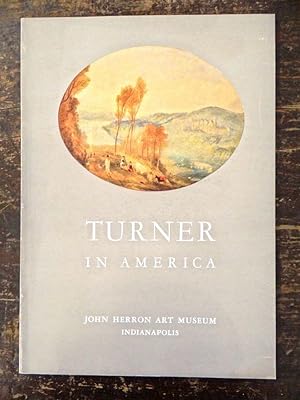 Seller image for Turner in America: Oils, Water Colors, Drawings and Some Engraved Works of Joseph Mallord William Turner, English, 1775-1851 for sale by Mullen Books, ABAA
