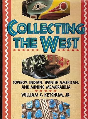 Seller image for Collecting the West: Cowboy, Indian, Spanish American, and Mining Memorabilia for sale by Beverly Loveless