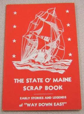 Seller image for The State O' Maine Scrap Book,: Stories And Legends Of "Way Down East" for sale by Books of Paradise