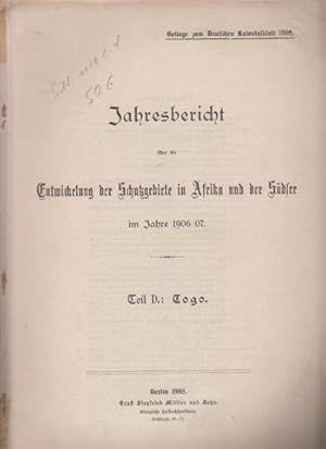 Jahresbericht über die Entwicklung der Schutzgebiete in Afrika und der Südsee im Jahre 1906/07. T...