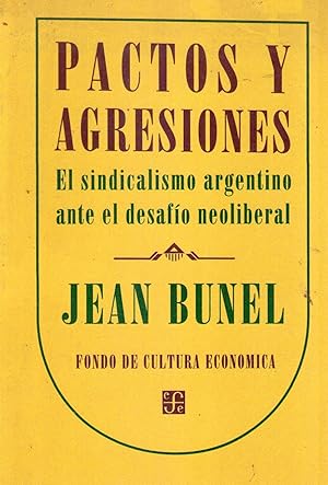 PACTOS Y AGRESIONES. El sindicalismo argentino ante el desafío neoliberal. (Prefacio de Julio Godio)