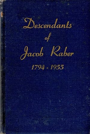 Descendants of Jacob Raber 1794 - 1977: From Germany and his Lineal Descendants Chronologically A...