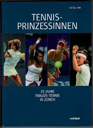 Tennis-Prinzessinnen : 25 Jahre Frauen-Tennis in Zürich.