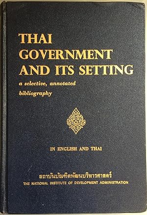 Thai Government and its Setting - a selective, annotated bibliography - In English and Thai