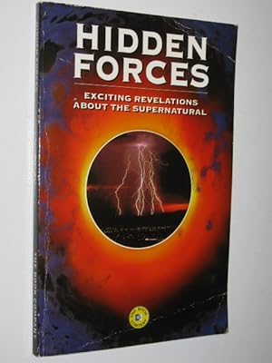 Hidden Forces : Exciting Revelations About the Supernatural