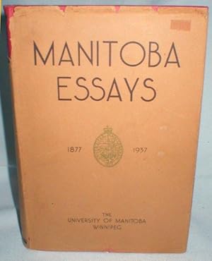 Manitoba Essays; Written in Commemoration of the Sixtieth Anniversary of the University of Manitoba