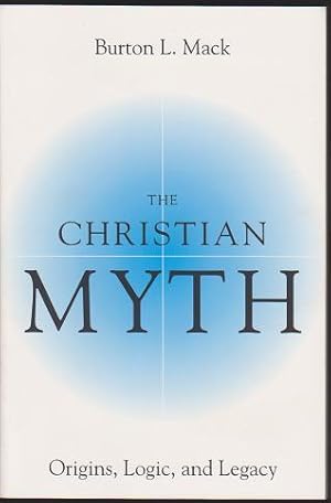 The Christian Myth: Origins, Logic, and Legacy