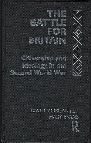 Imagen del vendedor de The Battle for Britain: Citizenship and Ideology in the Second World War a la venta por Culpepper Books