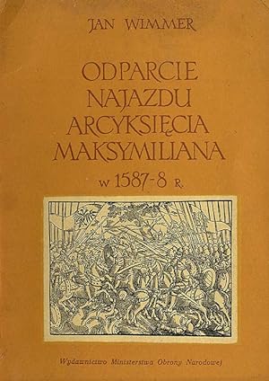 Seller image for Odparcie najazdu arcyksiecia Maksymiliana w 1587-8 r for sale by POLIART Beata Kalke