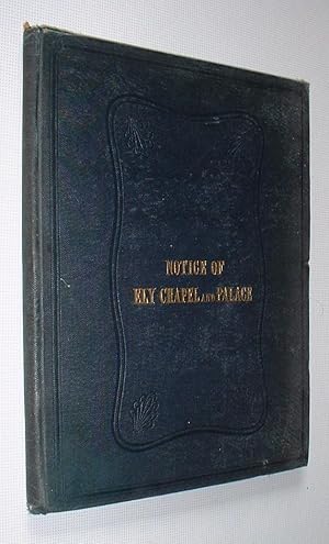 Image du vendeur pour A Notice of Ely Chapel,Holborn;with Some Account of Ely Palace to which are added Short Biographical Sketches of Some of the Bishops of Ely. mis en vente par Pauline Harries Books