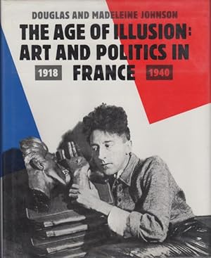 Seller image for The Age of Illusion: Art and Politics in France 1918-1940 for sale by Kaaterskill Books, ABAA/ILAB