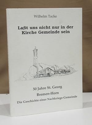 Laßt uns nicht nur in der Kirche Gemeinde sein. 50 Jahre St. Georg Bremen-Horn. Die Geschichte ei...