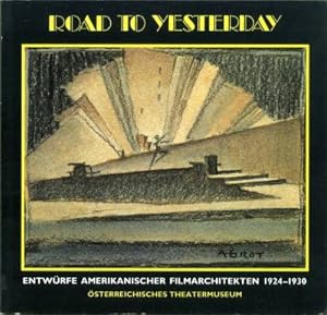 Road to Yesterday. Entwürfe amerikanischer Filmarchitekten 1924 - 1930.