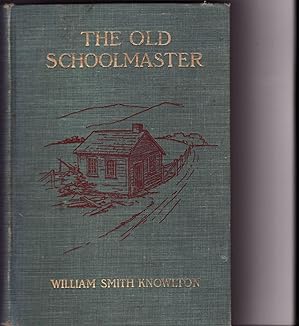 THE OLD SCHOOLMASTER: Or Forty-Five Years with the Girls and Boys (HOULTON, DOVER FOXCROFT, MAINE)