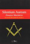 Silentium aureum : ensayos masónicos