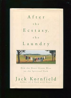 After the Ecstasy, the Laundry:; how the heart grows wise on the spiritual path